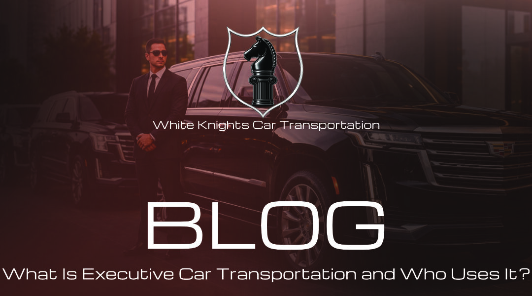 What Is Executive Car Transportation and Who Uses It?